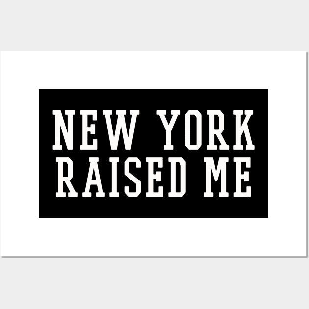 New York raised me | Funny New Yorker T-shirt gift Wall Art by MerchMadness